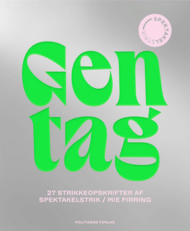 GENTAG er en skøn strikkebog til strikkeren - fyldt med 27 spændende opskrifter af Spektakelstrik / Mie Firring